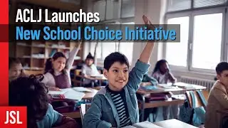 BREAKING: ACLJ Launches New School Choice Initiative