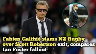 Fabien Galthi&eacute; slams NZ Rugby over Scott Robertson exit, compares Ian Foster fallout