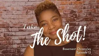 Basement Chronicles #13: Take the Shot!
