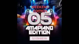 DJ KEANO SA - WEEKEND EDITION 05 AMAPIANO EDITION 2025