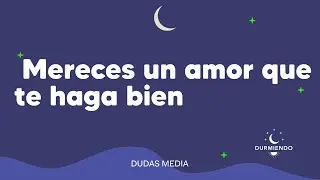 Mereces un amor que te haga bien | Durmiendo Podcast