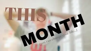 Change Your Life THIS Month…