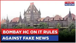 Bombay High Court Makes Strong Observation On IT Rules Against Fake News | Latest Updates
