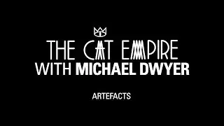 The Cat Empire - with Michael Dwyer: Artefacts