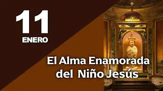 11 DE ENERO - EL ALMA ENAMORADA DEL NI&Ntilde;O JES&Uacute;S