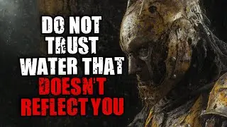 Do Not Trust Water That Doesn&rsquo;t Reflect You | Original Horror Story
