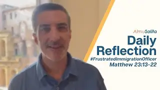 Daily Reflection | #FrustratedImmigrationOfficer | Matthew 23:13-22 | August 28, 2023