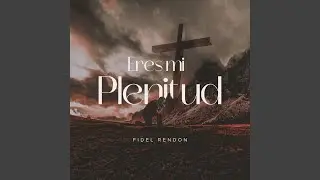 Eres mi Plenitud