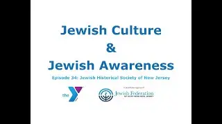: Jewish Culture & Jewish Awareness - Episode 34: Jewish Historical Society of New Jersey