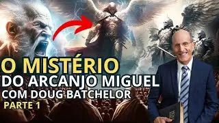 O misterioso ARCANJO MIGUEL! Quem é Ele | Doug Batchelor [Parte 1]