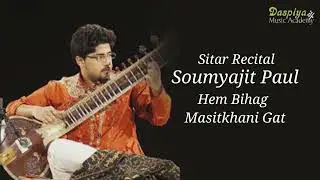 SOUMYAJIT PAUL | SITAR | HEMBIHAG | MASITKHANI GAT