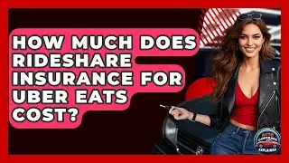 How Much Does Rideshare Insurance For Uber Eats Cost? - Auto Coverage Explained