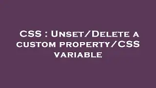 CSS : Unset/Delete a custom property/CSS variable