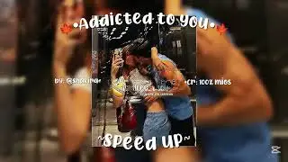 🍁&bull;Addicted to You&bull;🍁 ~Speed up~ By: @Shakira Cr: 100% m&iacute;os #lucia1658 #noflop 