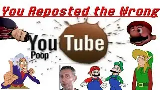 You Reposted the Wrong YouTube Poop (75 Subscriber Special)