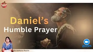 Daniel's Humble Prayer ll Zoom Meeting ll Sis. Sultana Navin