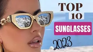 TOP 10 2023 SUNGLASSES TREND || Fashionistas Guide