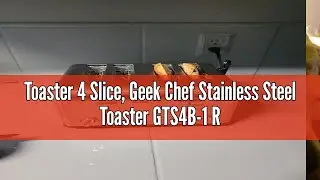 Toaster 4 Slice, Geek Chef Stainless Steel Toaster GTS4B-1 Review