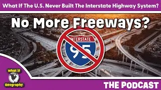 Podcast: What If The United States Never Built The Interstate Highway System?