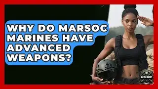 Why Do MARSOC Marines Have Advanced Weapons? - Battle Ready Force