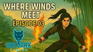 Where Winds Meet &Eacute;pisode 03/05 Gameplay SolVark Gaming