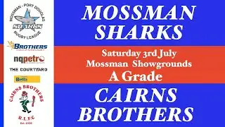 2021 CDRL A Grade ~ Cairns Brothers v Mossman Sharks @Mossman 3-7-21(Full Game)