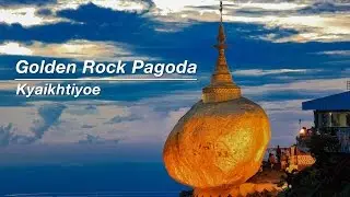 Kyaikhtiyoe &ndash; Visit the Magic of Golden Rock Pagoda