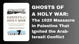 Ghosts of a Holy War: The 1929 Massacre in Palestine That Ignited the Arab-Israeli Conflict