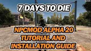 7 Days to Die Alpha 20 Mod Guide | NEW NPCMod - A Community Project A20 | Install Guide/Tutorial