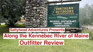 Northern Outdoors review, Along the Kennebec River of Maine with Saltyhead