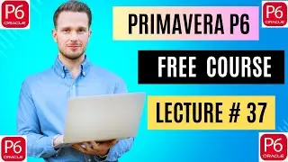 Get Ahead FAST with Primavera P6 Free Training for Beginners! Lecture # 37