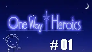 One Way Heroics -  TheRNGenius plays some  - Episode 1