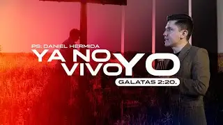Ya no vivo &ldquo;YO&rdquo; l Ps. Daniel Hermida