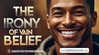 The Irony of Vain Belief | 1 Corinthians 15