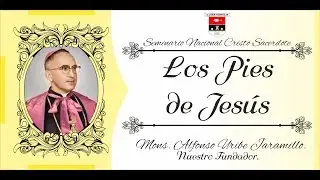 Los Pies de Jesus - Moseñor Enseña - Mons. Alfonso Uribe Jaramillo