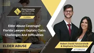 Elder Abuse Coverups? Florida Lawyers Explain Claim Challenges And Difficulties