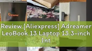 Review [Aliexpress] Adreamer LeoBook 13 Laptop 13.3-inch Intel Celeron N4020 8GB RAM 1T SSD Windows