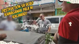 Ep. 06 #GabontheGo : UGBO sinugod! Obstruction kamag anak pala ng isang kagawad! 
