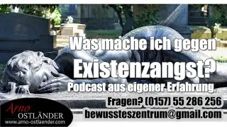 Was mache ich gegen Existenzangst? Podcast aus eigener Erfahrung.