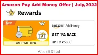 Amazon Pay Add Money Offer | July,2022 | Get 1% Back Up To ₹5000/- Cash Back | Amazon Offer Today