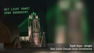 Ra&euml;l Rizz   Het Licht Danst Door Dordrecht (Volg het Dwaalspoor)