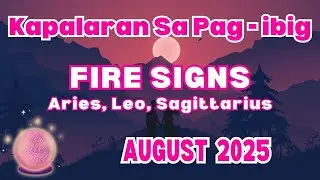 FIRE SIGNS Aries Leo Sagittarius AUGUST 2025 | Kapalaran Sa Pag Ibig | Tarot Card Reading