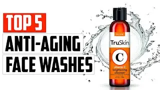 Top 5 Best Anti Aging Face Washes In 2023