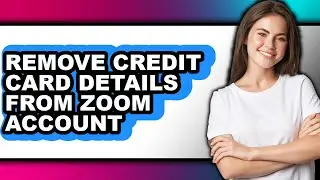 How to Remove Credit Card Details from Zoom Account - Easy Guide
