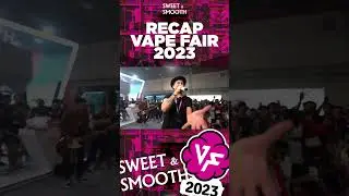 SWEET AND SMOOTH - VAPE FAIR 2023 !!