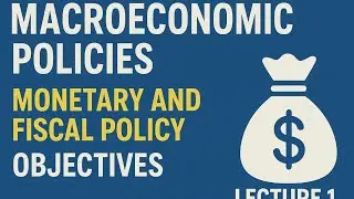 Macroeconomic Policies || Monetary and fiscal policy || Objectives and scope
