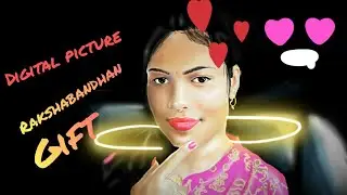 Digital picture for my sister/for the first time/raksha Bandhan gift