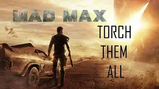 Torch Them All - Mad Max 2015 (Full Playthrough No Commentary) Full HD Max Settings