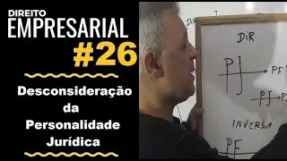 Direito Empresarial - Aula #26 - Desconsideração da Personalidade Jurídica (É isso!)