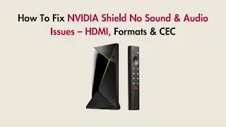 How To Fix NVIDIA Shield No Sound & Audio Issues &ndash; HDMI, Formats & CEC